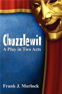 Chuzzlewit: A Play in Two Acts