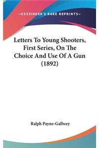 Letters To Young Shooters, First Series, On The Choice And Use Of A Gun (1892)