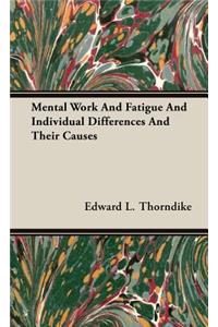 Mental Work and Fatigue and Individual Differences and Their Causes