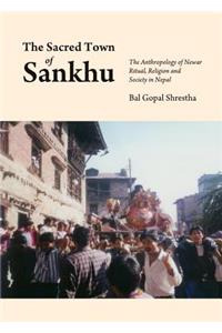 Sacred Town of Sankhu: The Anthropology of Newar Ritual, Religion and Society in Nepal