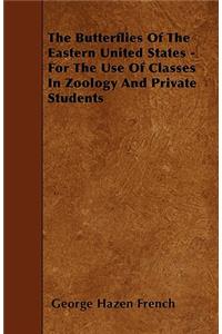 The Butterflies Of The Eastern United States - For The Use Of Classes In Zoology And Private Students