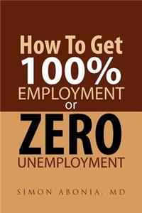 How to Get 100% Employment or Zero Unemployment