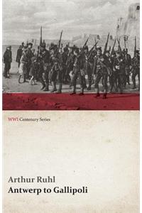 Antwerp to Gallipoli (WWI Centenary Series)