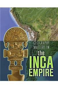Geography Matters in Ancient Civilizations Geography Matters in the Inca Empire