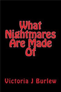 What Nightmares Are Made Of