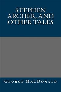 Stephen Archer, and Other Tales