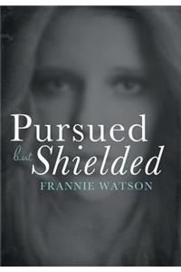 Pursued but Shielded