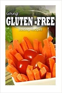 Gluten-free Juicing Recipes (Going Gluten-Free)