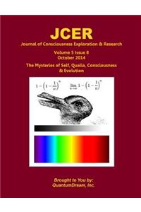 Journal of Consciousness Exploration & Research Volume 5 Issue 8: The Mysteries of Self, Qualia, Consciousness & Evolution