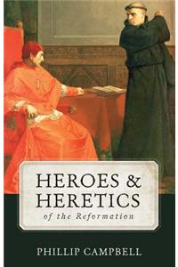 Heroes & Heretics of the Reformation