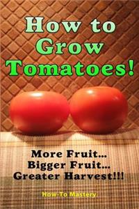 How to Grow Tomatoes