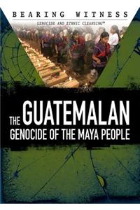 The Guatemalan Genocide of the Maya People