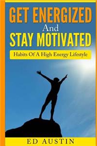 Get Energized And Stay Motivated