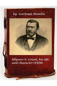 Ulysses S. Grant, his life and character
