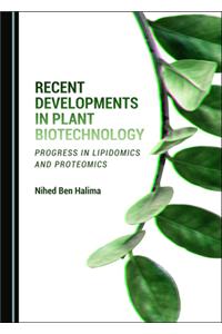 Recent Developments in Plant Biotechnology: Progress in Lipidomics and Proteomics