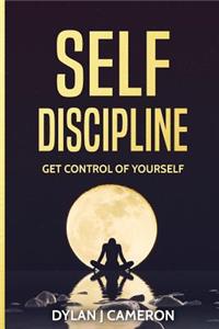 SELF-DISCIPLINE, Get Control of Yourself