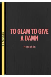 To Glam To Give A Damn