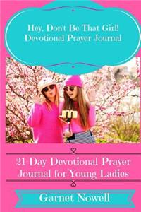 Hey, Don't Be That Girl! Devotional Prayer Journal