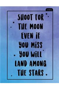 Shoot for the Moon Even If You Miss You Will Land Among the Stars: Notebook