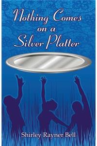 Nothing Comes On A Silver Platter