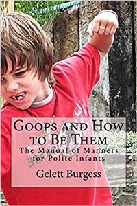 Goops and How to Be Them: The Manual of Manners for Polite Infants