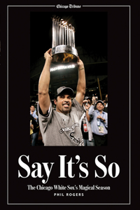 Say It's So: The Chicago White Sox's Magical Season