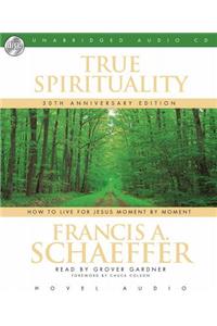 True Spirituality: How to Live for Jesus Moment by Moment