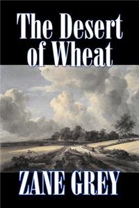 Desert of Wheat by Zane Grey, Fiction, Westerns