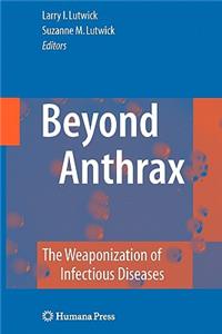 Beyond Anthrax: The Weaponization of Infectious Diseases