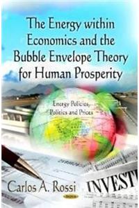 Energy within Economics & the Bubble Envelope Theory for Human Prosperity