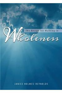 The Recipe for Walking in Wholeness