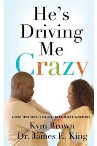 He's Driving me Crazy