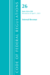 Code of Federal Regulations, Title 26 Internal Revenue 50-299, Revised as of April 1, 2021