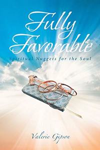 Fully Favorable: Spiritual Nuggets for the Soul