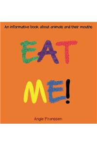 Eat Me!: An informative book about animals and their mouths