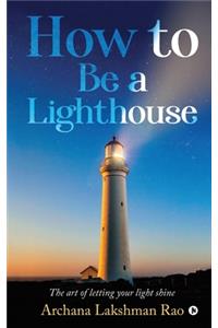 How to Be a Lighthouse