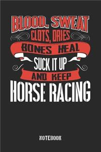 Blood Sweat clots dries. Shut up and keep Horse Racing