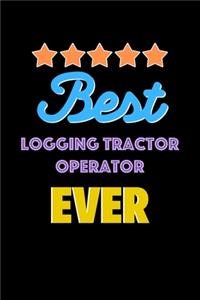 Best Logging Tractor Operator Evers Notebook - Logging Tractor Operator Funny Gift