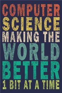Computer Science Making The World Better 1 Bit At A Time