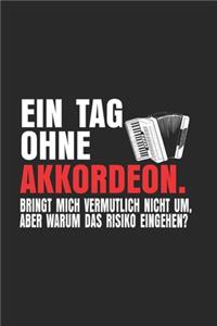 Ein Tag Ohne Akkordeon.Bringt Mich Vermutlich Nicht Um, Aber Warum Das Risiko Eingehen?