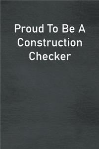 Proud To Be A Construction Checker