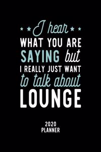 I Hear What You Are Saying I Really Just Want To Talk About Lounge 2020 Planner