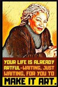 Your Life Is Already Artful...