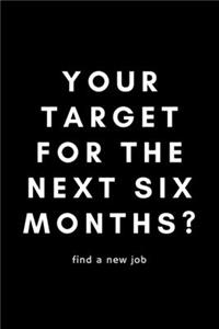 Your Target For The Next Six Months? Find A New Job