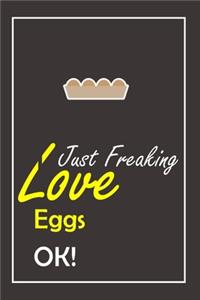 I Just Freaking Love Eggs, OK !