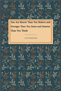You Are Braver Than You Believe and Stronger Than You Seem and Smarter Than You Think