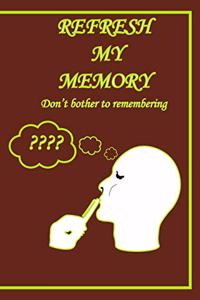 Refresh my memory Notebook Journal Don't bother to remembering