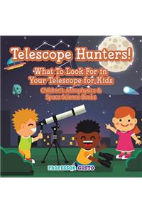 Telescope Hunters! What to Look for in Your Telescope for Kids - Children's Astrophysics & Space Science Books