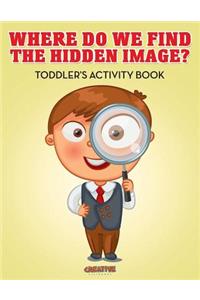 Where Do We Find The Hidden Image? Toddler's Activity Book