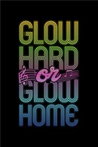 Glow Hard or Glow Home